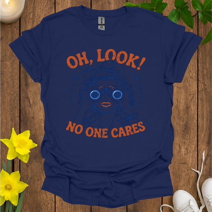 Oh Look No One Cares T-Shirt