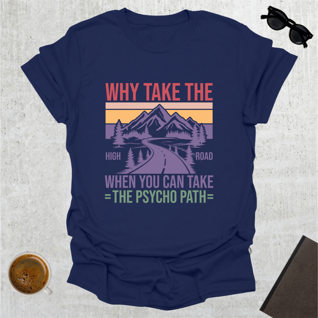 Why Take the High Road T-Shirt