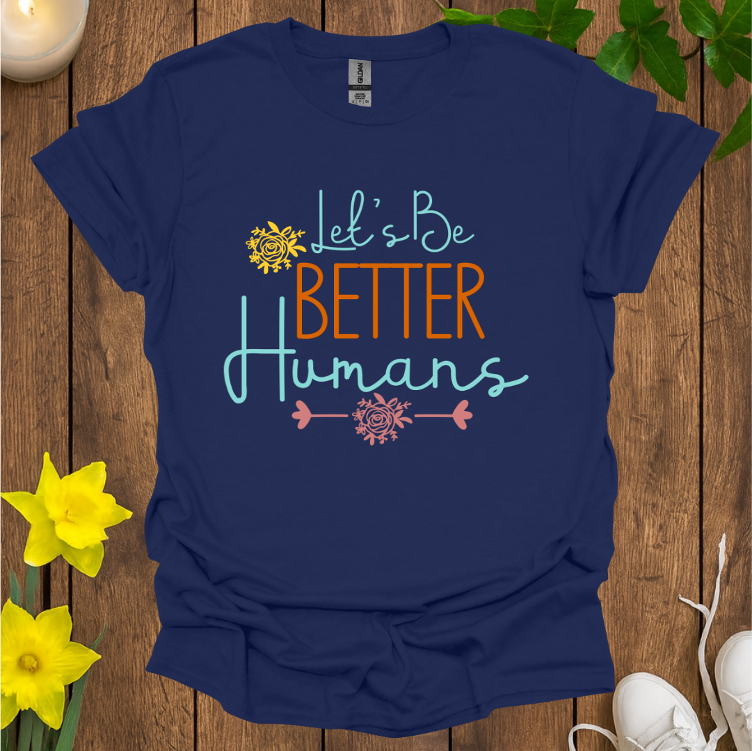 Let's Be Better Humans T-shirt