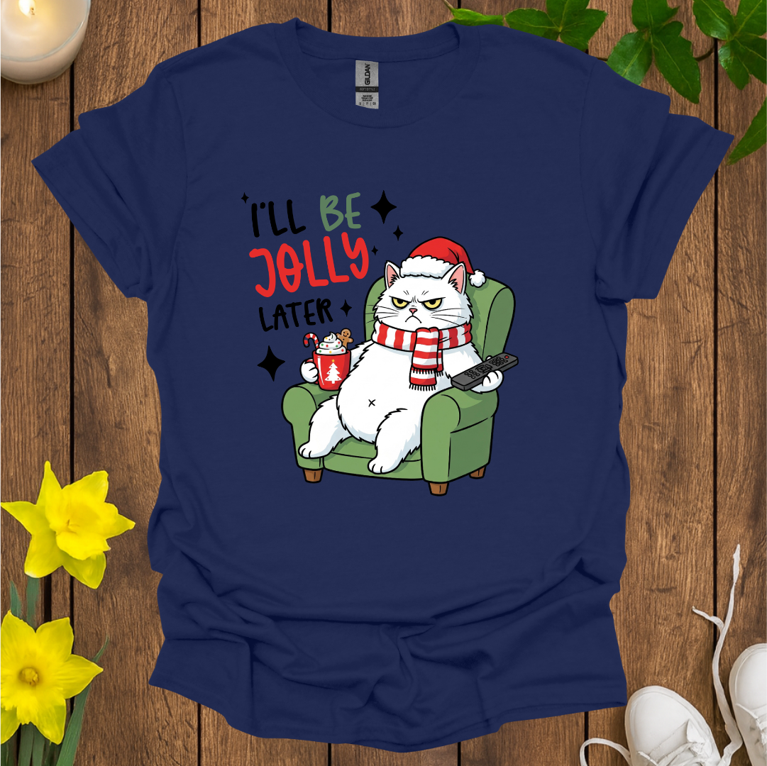 I Will Be Jolly Later T-Shirt