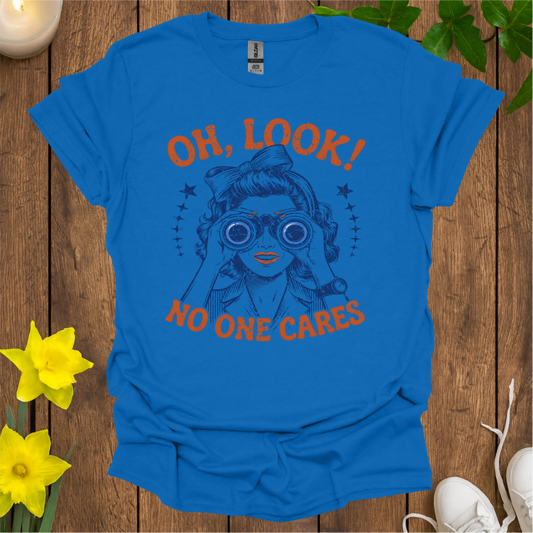 Oh Look No One Cares T-Shirt