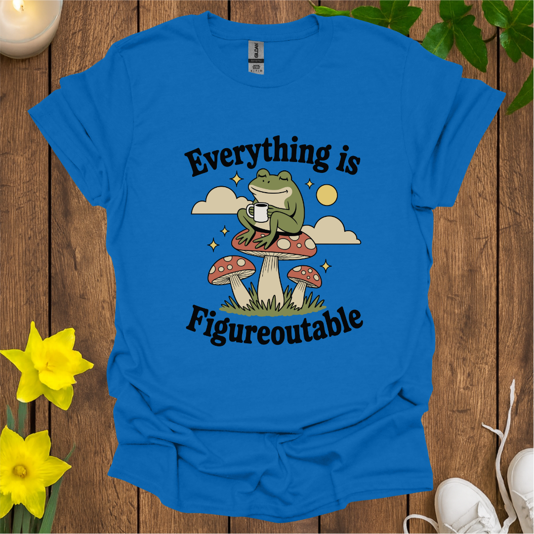Everything is Figureoutable T-Shirt