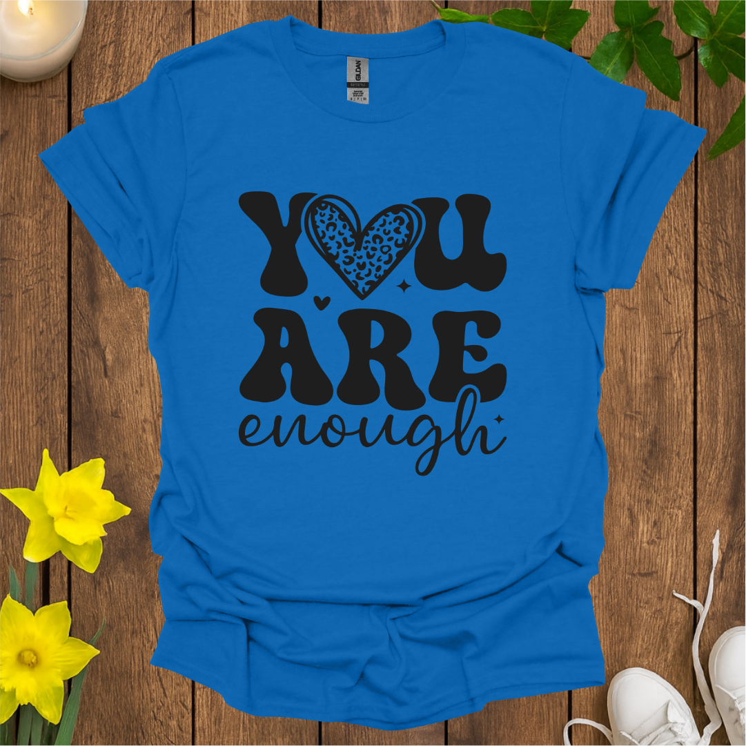 You Are Enough T-Shirt