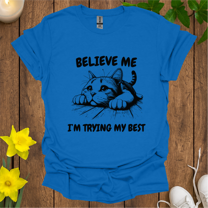 Believe Me I’m Trying My Best T-shirt