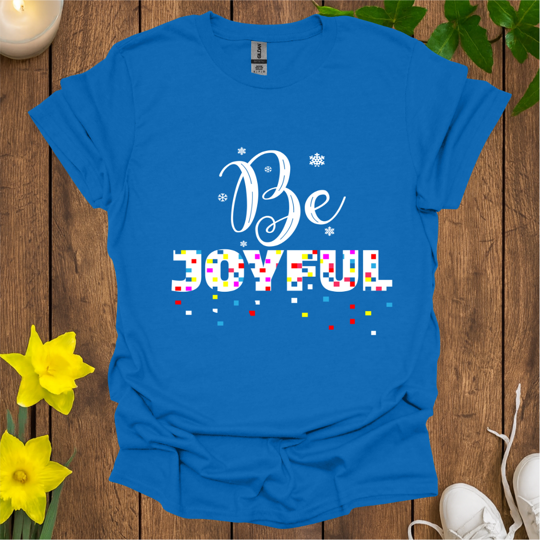 Be Joyful T-Shirt