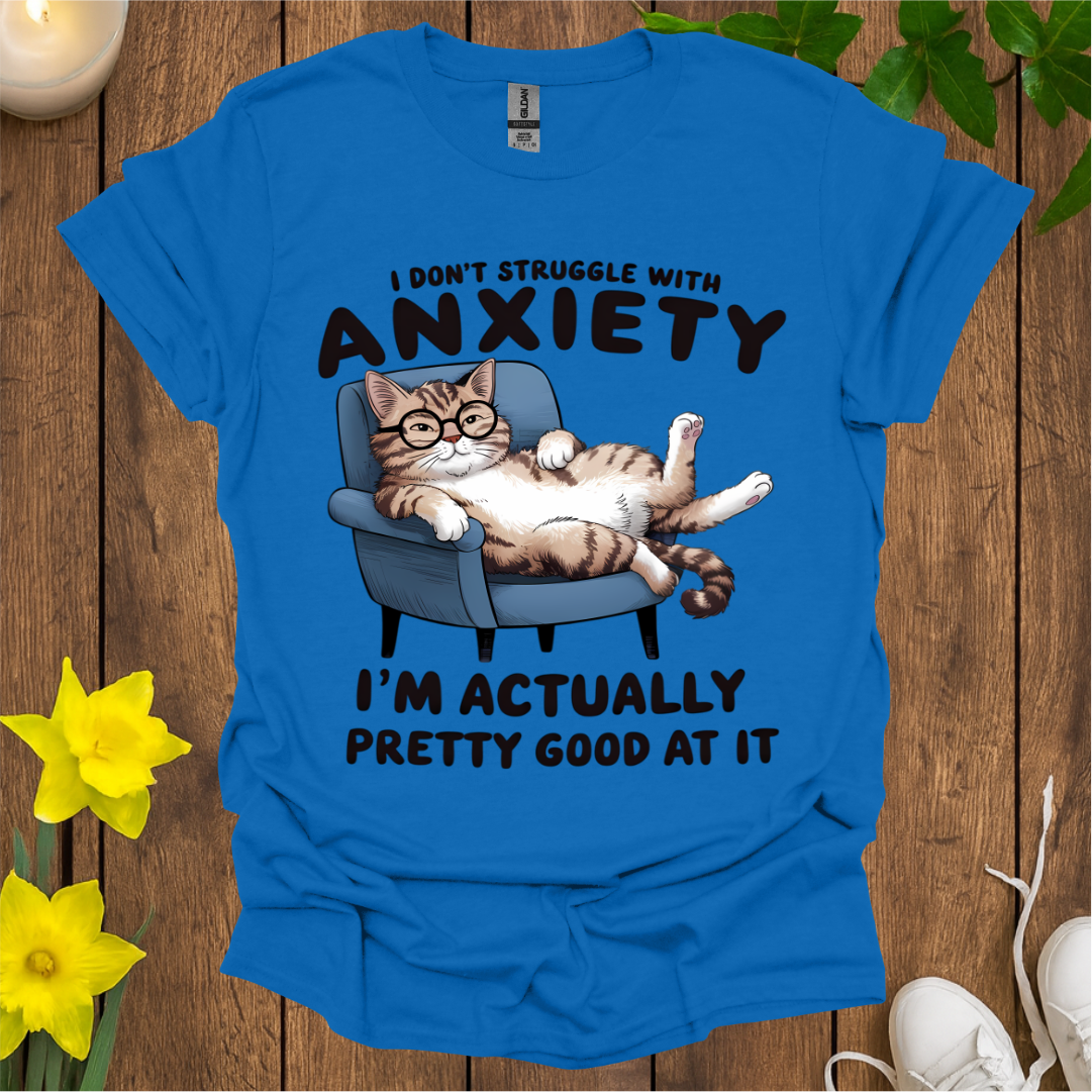 I'm Pretty Good at Anxiety T-Shirt