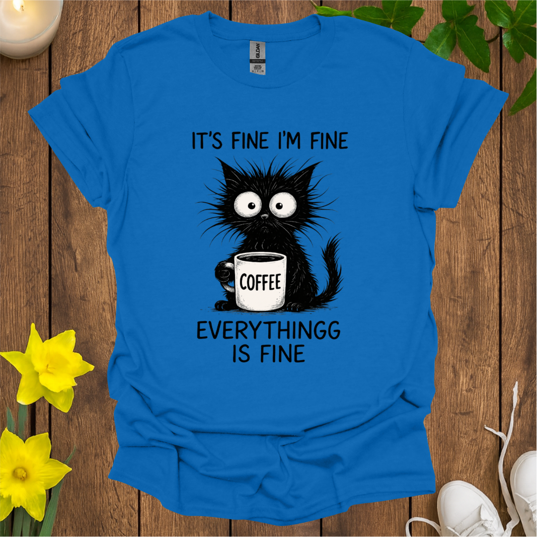 Everything Is Fine T-Shirt