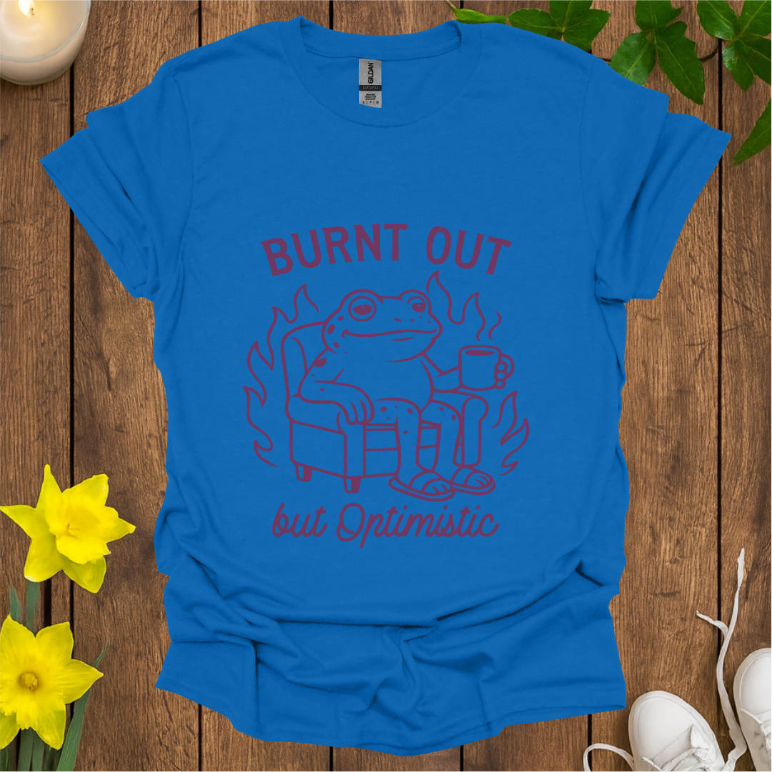 Burnt Out But Optimistic T-Shirt