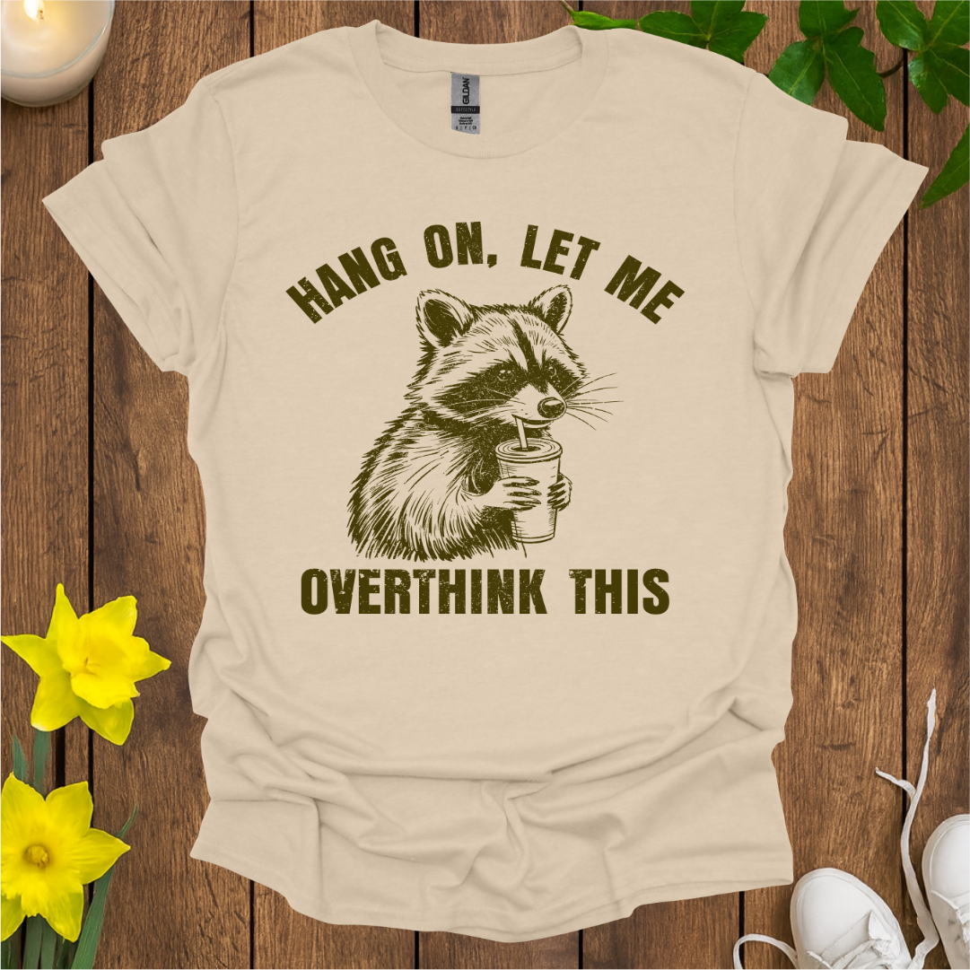 Hang On, Let Me Overthink This T-Shirt