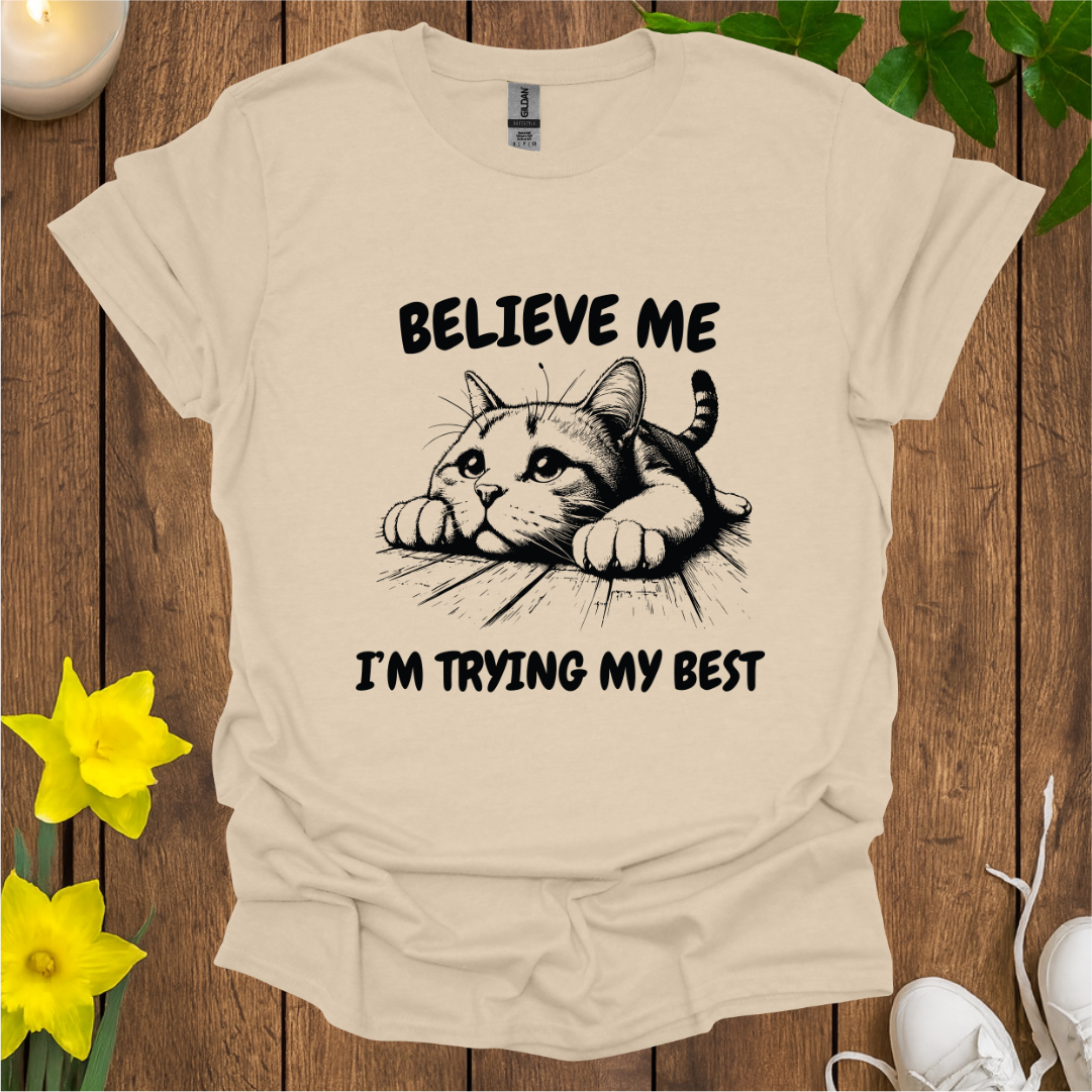 Believe Me I’m Trying My Best T-shirt