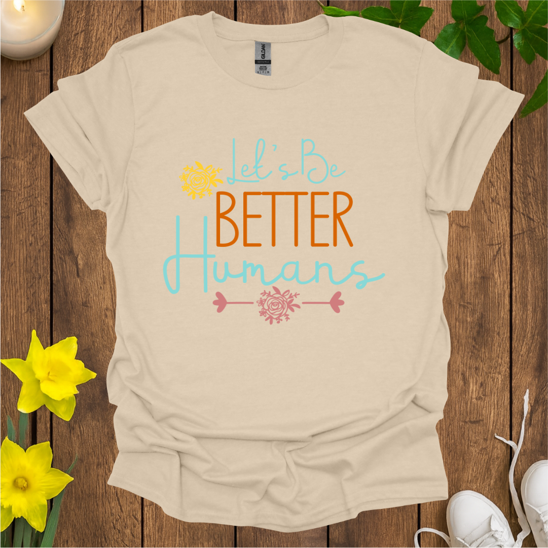Let's Be Better Humans T-shirt