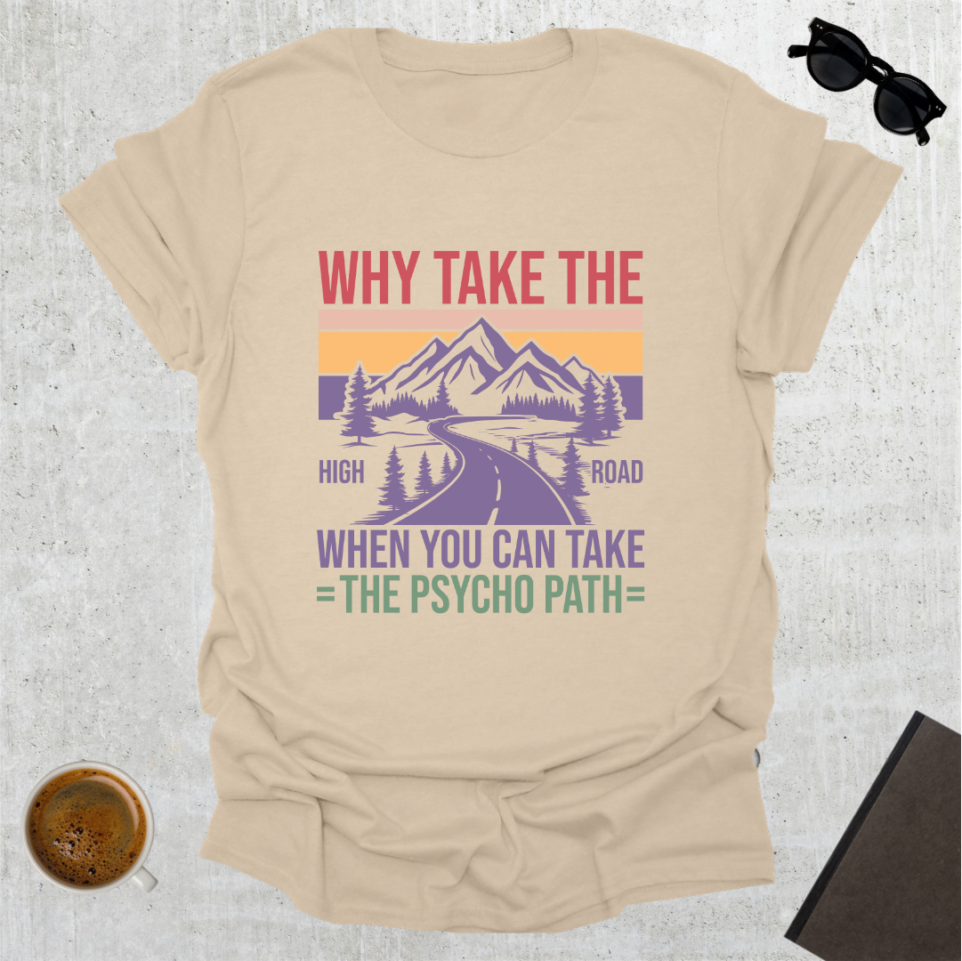 Why Take the High Road T-Shirt