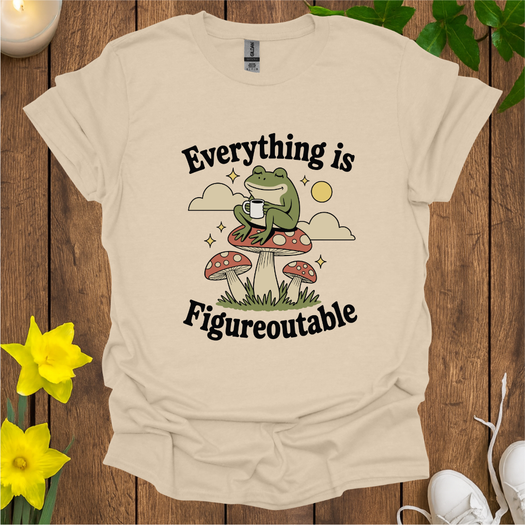 Everything is Figureoutable T-Shirt