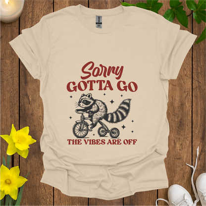 Sorry Gotta Go T-Shirt