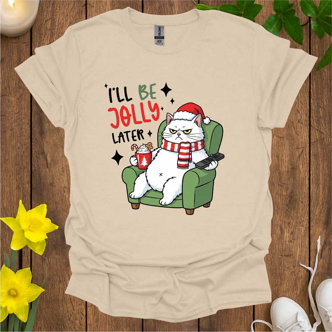 I Will Be Jolly Later T-Shirt