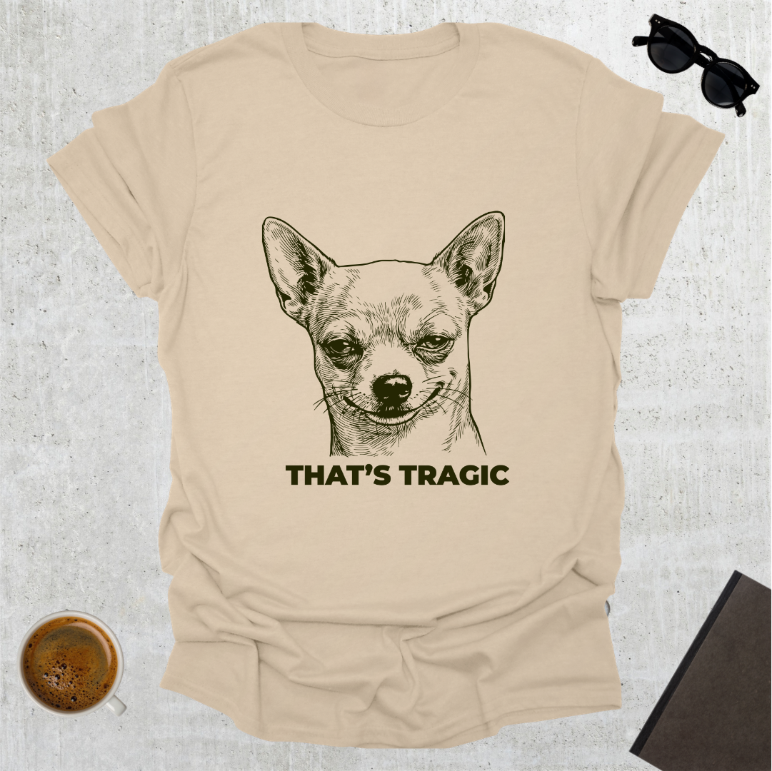 That's Tragic T-Shirt