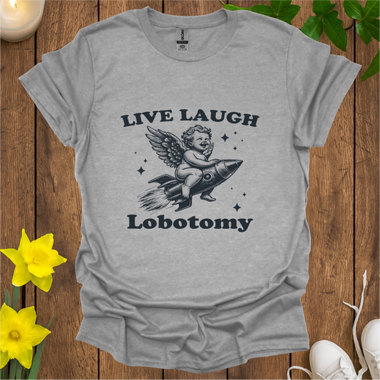 Live Laugh Lobotomy T-Shirt