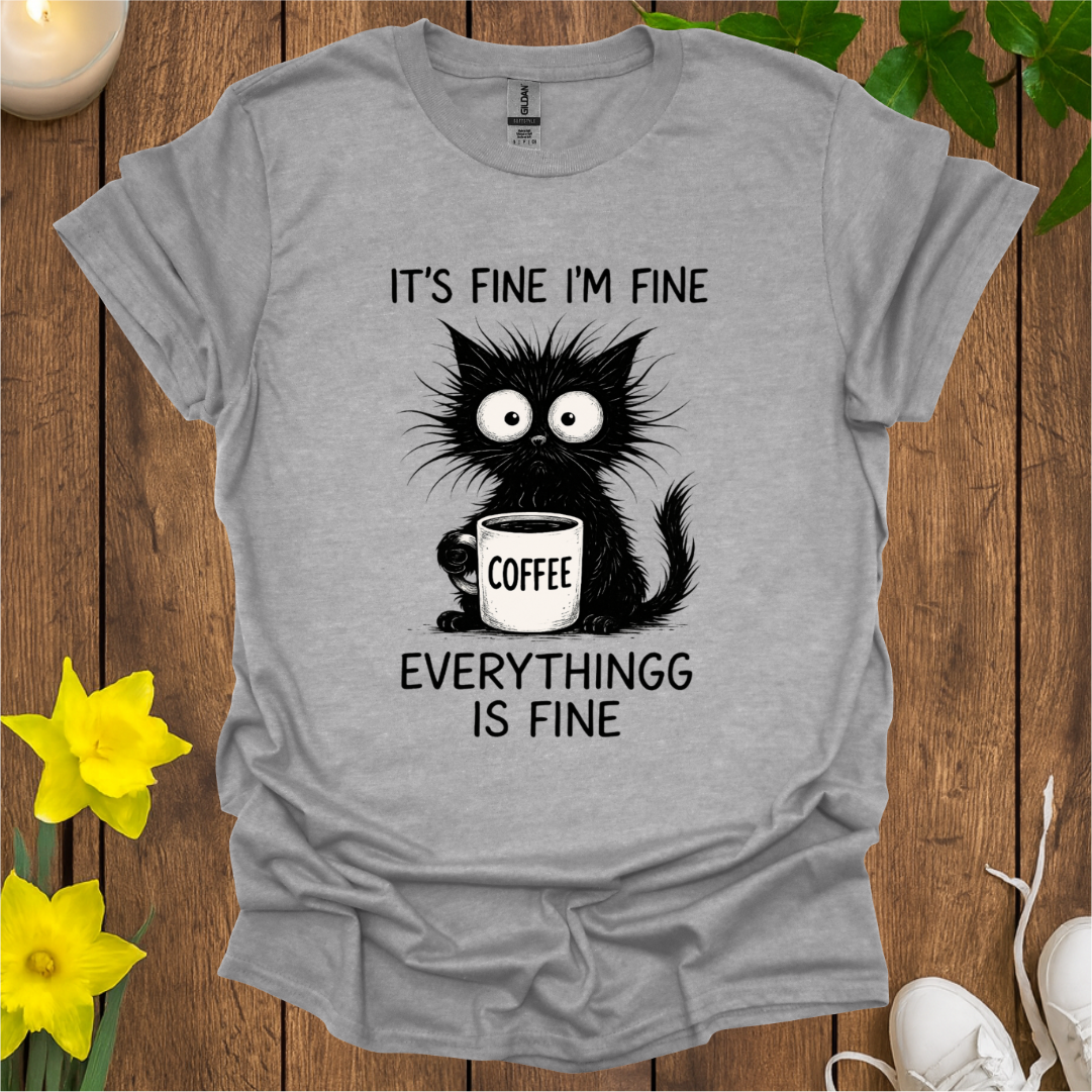 Everything Is Fine T-Shirt