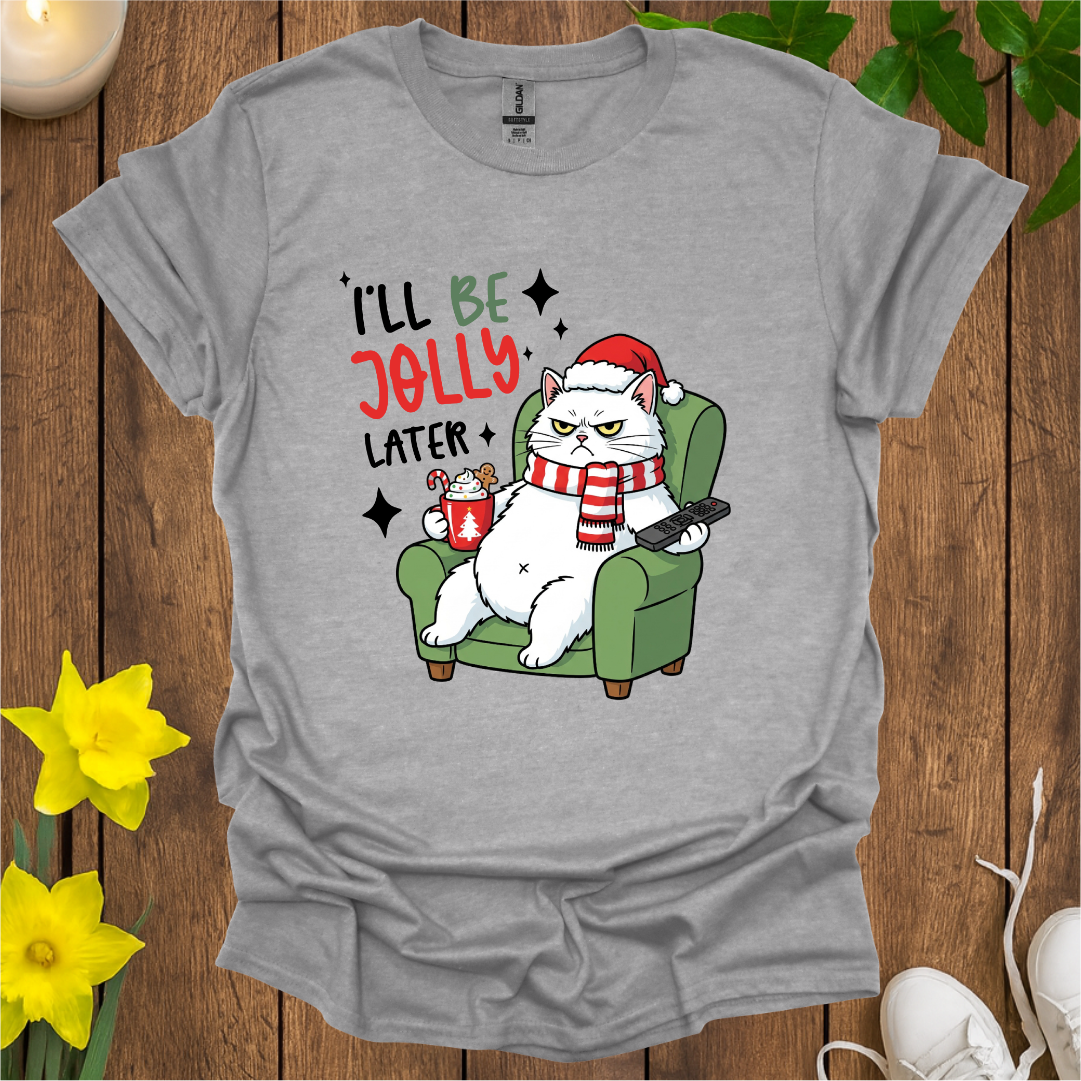 I Will Be Jolly Later T-Shirt