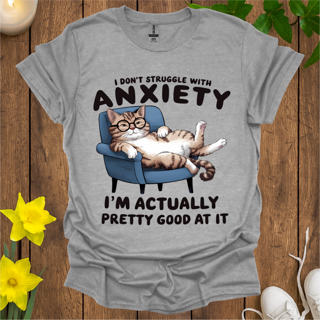 I'm Pretty Good at Anxiety T-Shirt