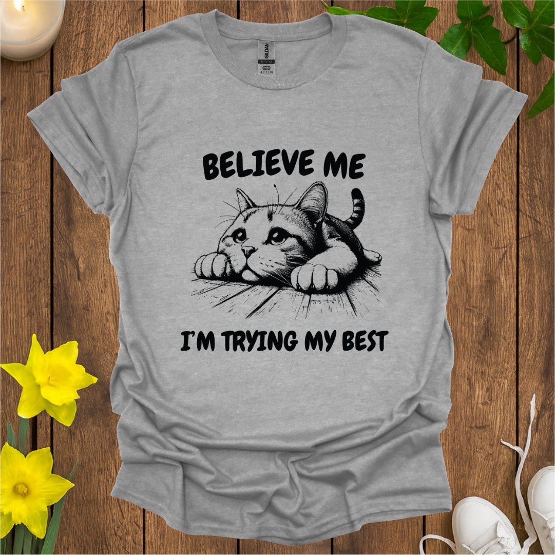 Believe Me I’m Trying My Best T-shirt