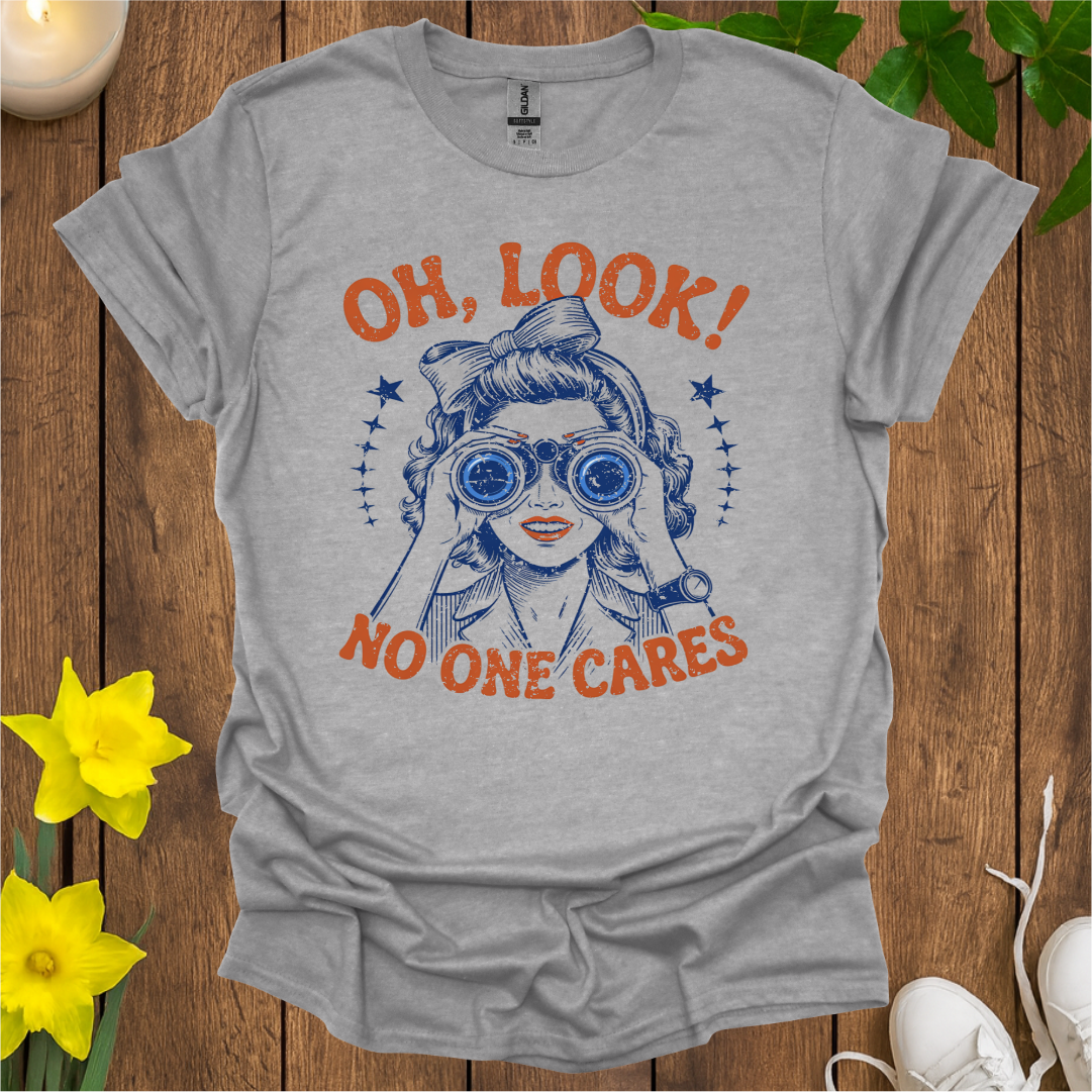 Oh Look No One Cares T-Shirt