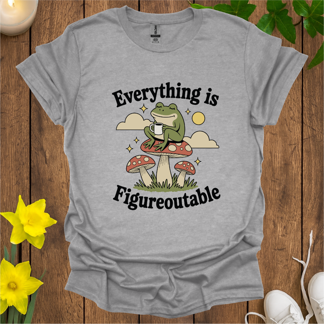 Everything is Figureoutable T-Shirt