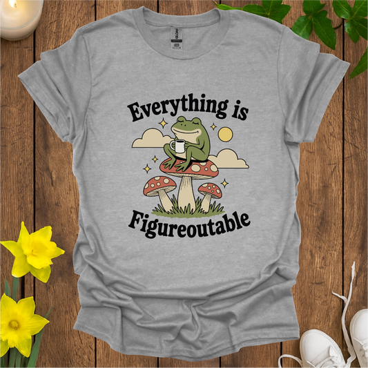 Everything is Figureoutable T-Shirt