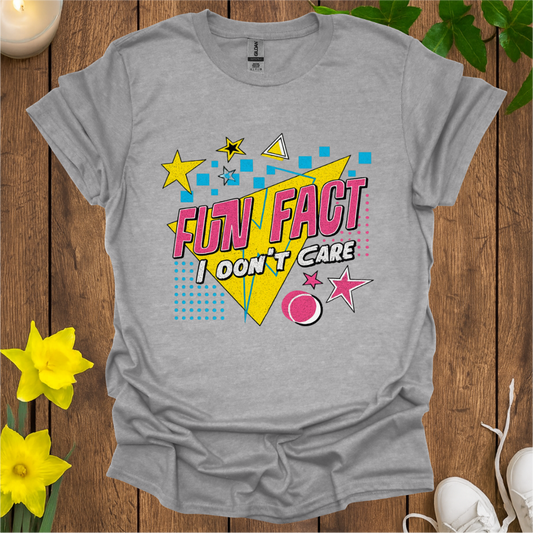 Fun Fact I Don't Care T-Shirt