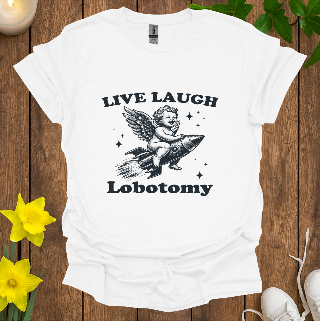 Live Laugh Lobotomy T-Shirt