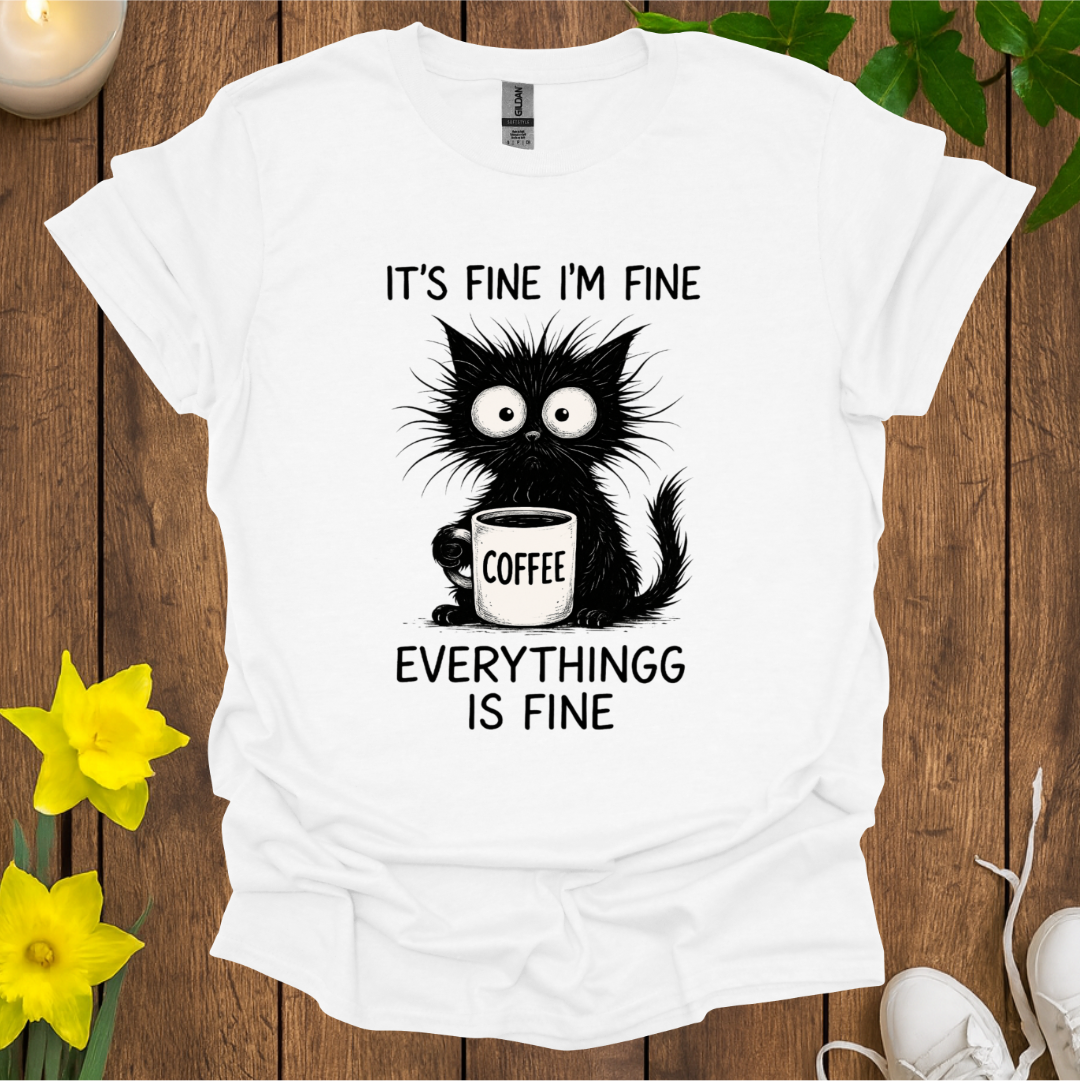 Everything Is Fine T-Shirt