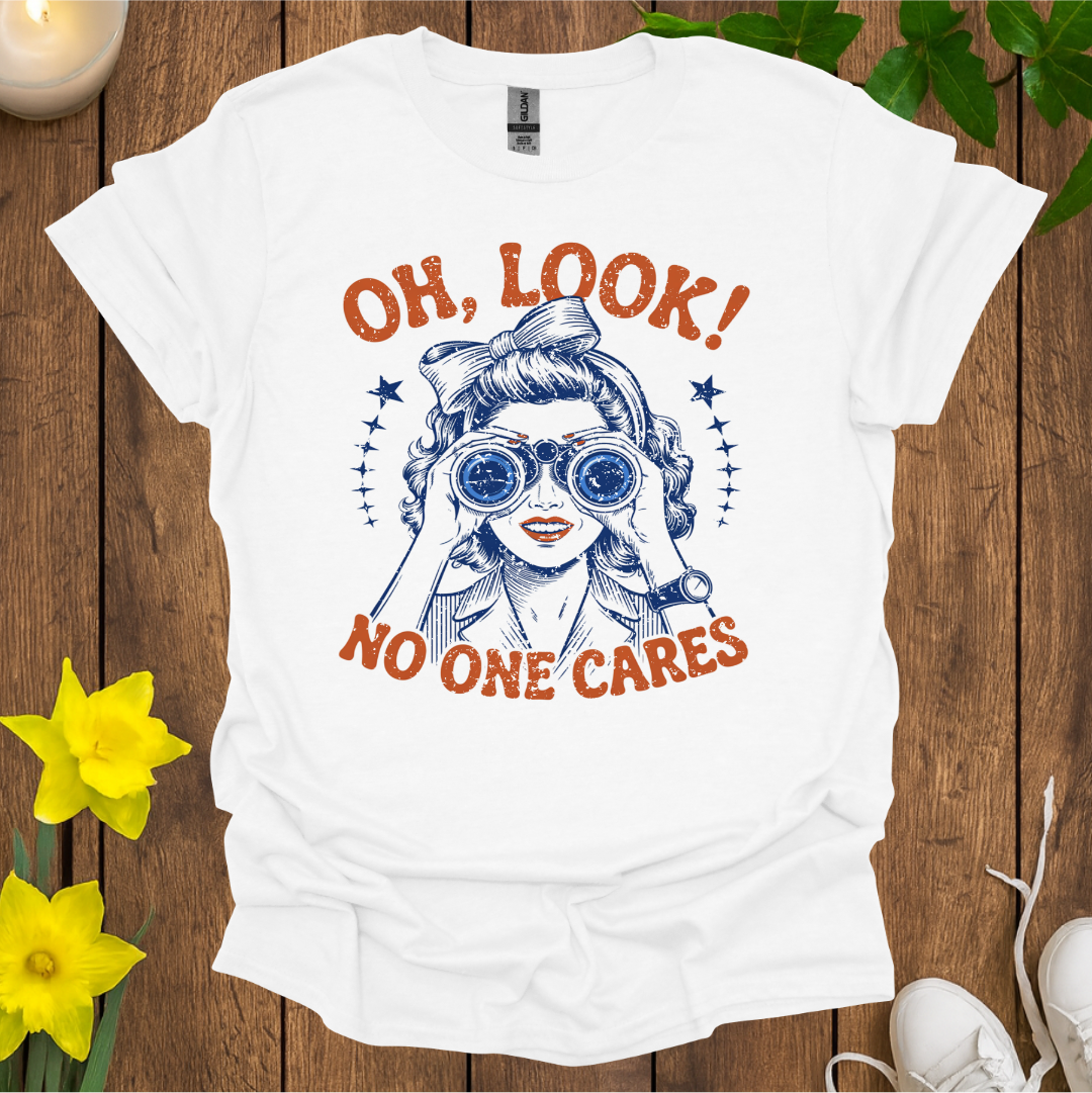 Oh Look No One Cares T-Shirt