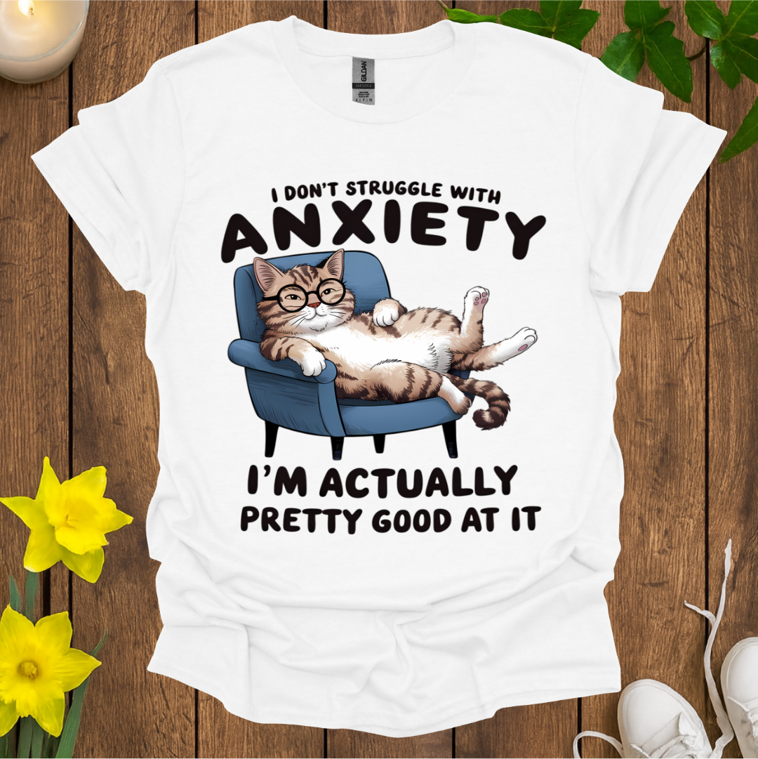 I'm Pretty Good at Anxiety T-Shirt