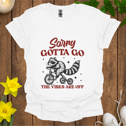 Sorry Gotta Go T-Shirt
