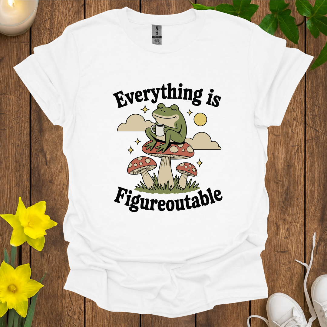Everything is Figureoutable T-Shirt